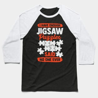 I Have Enough Jigsaw Puzzles Said No One Ever Baseball T-Shirt